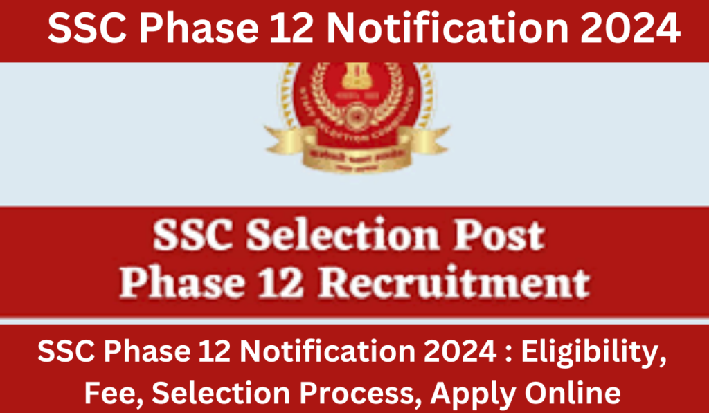 SSC Selection Post Phase 12 Notification 2024 , Post- 2049, Online Apply
